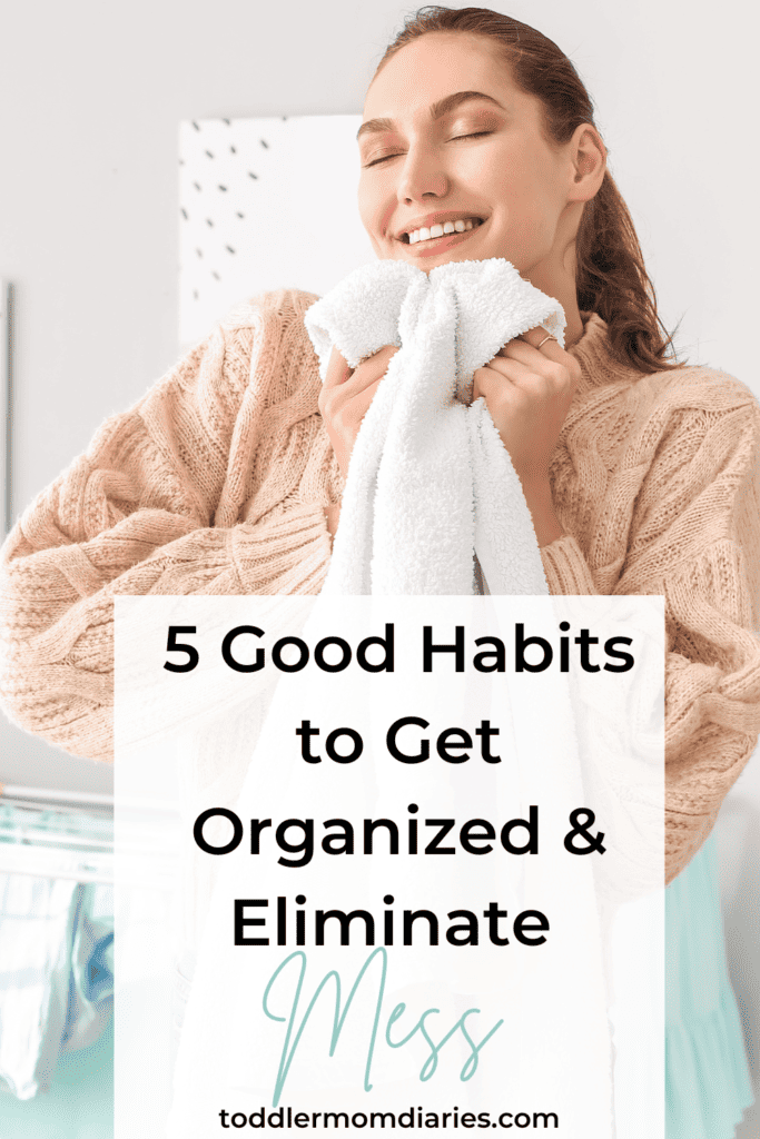 Good Habits to Get Organized and Eliminate Mess