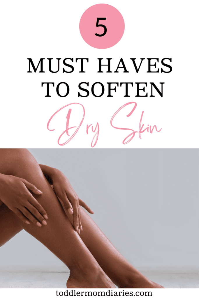 5 Must Haves to Soften Dry Skin